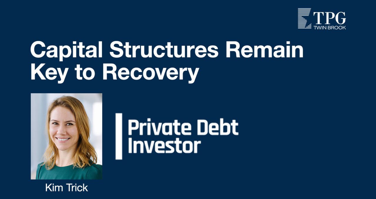 Capital Structures Remain Key to Recovery - TPG Twin Brook Capital Partners